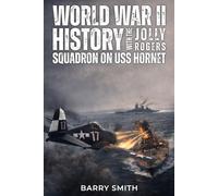 World War II History: With The Jolly Rogers Squadron on USS Hornet