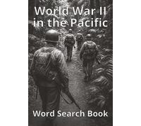 World War II in The Pacific Word Search Puzzle Book: Military History Activity Book, War Word Find Game for Adults | 6x9" | 495 Words | 55 Puzzles + Solutions | 110 Pages