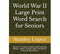 World War II Large Print Word Search for Seniors: Volume 1: 25 Easy-to-Read Puzzles Featuring Battles, Leaders, Aircraft, Ships, and Historic Events of World War II