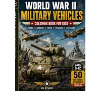 World War II Military Vehicles Coloring Book for Kids: 50 Historic Vehicles to Color