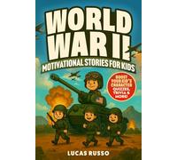 World War II Motivational Stories For Kids: 67 Inspiring Stores: True Tales of Bravery, Kindness, and Courage - Packed with Quizzes, Trivia & Fun WW 2 Facts For Kids (Gift For Kids)