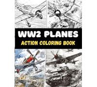 World War II Planes Coloring Book for Kids and Adults: Action-Packed Pages, Comic-Style Art, and Historical Illustrations: A Colorful Adventure Through the Skies of WW2 History