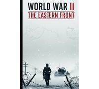 World War II The Eastern Front: A Ground Level History of Barbarossa, Stalingrad, and the Road to Berlin (Lucid History)