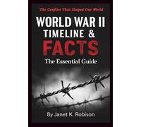 WORLD WAR II TIMELINE & FACTS: The Essential Guide