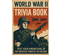 World War II Trivia Book: Test Your Knowledge of the Greatest Conflict in History