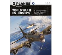 World War II US Gunships: YB-40 Flying Fortress and XB-41 Liberator Bomber Escorts: 14 (X-Planes)