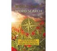 World War II Word Search: Explore the Heroic Era: World War II Word Search: Discover Heroes, Gear, and Geography in Every Puzzle
