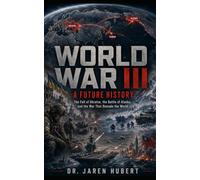 World War III: A Future History: The Fall of Ukraine, the Battle of Alaska, and the War That Remade the World