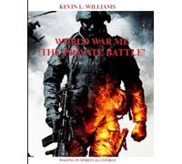 WORLD WAR ME "THE PRIVATE BATTLE": A Private Battle, A Journey to Redemption