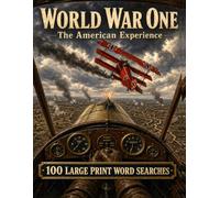 World War One: The American Experience Word Search: 100 Large Print Puzzles for History Buffs, Veterans, Homeschoolers, and Senior Activities (United States History)