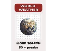 WORLD WEATHER: WEATHER, PATTERNS OF WEATHER AROUND THE WORLD, TYPES OF CLIMATE, STORMS
