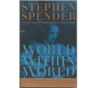 World within World: The Autobiography of Stephen Spender