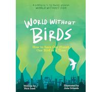 World Without Birds: How to Save Our Planet, One Bird at a Time: 2