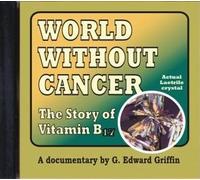 World Without Cancer - The Story of Vitamin B17