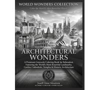 World Wonders Collection™: Architectural Wonders: Premium Grayscale Travel Coloring Book Featuring Iconic Landmarks, Castles, Cathedrals & ... the World for Relaxation and Creative Escape