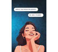 World- You should be worried, Me- Nah I'm Good: Self Love journal Notebook