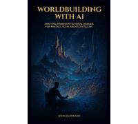 Worldbuilding with AI: Crafting Immersive Fictional Worlds For Fantasy, Sci-Fi, and Storytelling (AI-Enhanced Writing Mastery)
