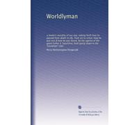 Worldlyman: a modern morality of our day, setting forth how he passed from death to life, from sin to virtue; how he was lost & how he was found, by ... both going down in the "Leviathan" liner