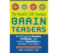 World's 200 Hardest Brain Teasers: Mind-Boggling Puzzles, Problems, and Curious Questions to Sharpen Your Brain
