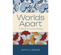 Worlds Apart: A Memoir of Uncertain Belonging