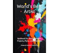 World's Best Artist: Notebook For Ideas, Thoughts, Projects, Plans, Lists and Notes