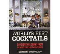 World'S Best Cocktails: 500 Signature Drinks from the World's Best Bars and Bartenders