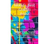 World's Best Graffiti Artist: Notebook For Ideas, Thoughts, Projects, Plans, Lists and Notes