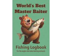 World's Best Master Baiter Fishing Logbook: Complete Catch Log to Record Every Cast, Catch, and Fishing Trip / 6x9