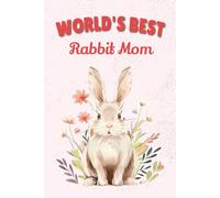 World's Best Rabbit Mom Notebook:: Cute Rabbit Mom Journal for Bunny Lovers - 115 Lined Pages with Watermark, Glossy 6×9 (Certified Pet Mom Collection)