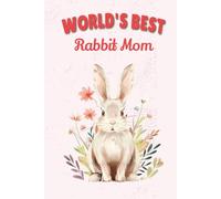 World's Best Rabbit Mom Notebook: Cute Rabbit Mom Journal for Bunny Lovers - 115 Lined Pages with Watermark, Glossy 6×9 (Certified Pet Mom Collection)