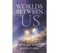 WORLDS BETWEEN US: How It All Started