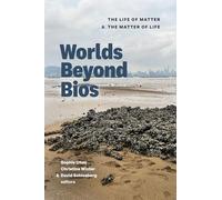 Worlds Beyond Bios: The Life of Matter and the Matter of Life