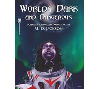 Worlds Dark and Dangerous: Science Fiction and Fantasy Art by M. D. Jackson