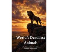 World's Deadliest Animals: 50 of Nature's Most Formidable Predators and Survivors