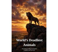 World's Deadliest Animals: 50 of Nature's Most Formidable Predators and Survivors
