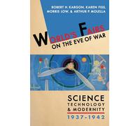 World's Fairs on the Eve of War: Science, Technology, and Modernity, 1937-1942