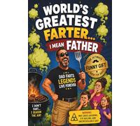 World's Greatest Farter, I MEAN FATHER: A Funny Father’s Day Gift Filled with Dad Jokes and Legendary Nonsense