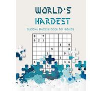 World's hardest Sudoku puzzle book for adults: A Challenging Sudoku book for Advanced Solvers a fun way to Challenge your Brain . Solutions included .