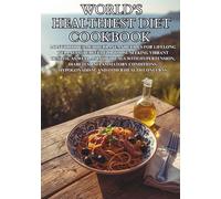 World's Healthiest Diet Cookbook: 140 Nutritious Mediterranean Recipes for Lifelong Wellness | Perfect for Those Seeking Vibrant Health, as Well as Individuals with Hypertension, Diabetes, Inflammat