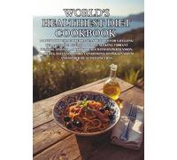 World's Healthiest Diet Cookbook: 140 Nutritious Mediterranean Recipes for Lifelong Wellness | Perfect for Those Seeking Vibrant Health, as Well as Individuals with Hypertension, Diabetes, Inflammat