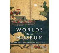 Worlds in a museum: exploring contemporary museology