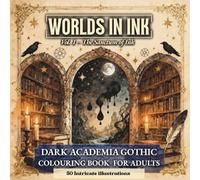 WORLDs IN INK Vol.1 - Adult Colouring Book: Dark Academia: Gothic Art & Intricate Designs | 50 Detailed 3D Pages for Stress Relief