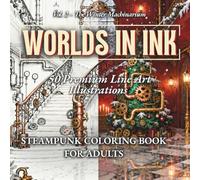 WORLDs IN INK Vol.2 - The Winter Machinarium | Steampunk Coloring Book for Adults & Teens with 50 Intricate Victorian Designs: Relax and unwind with ... by Victorian machinery. (WORLDS IN INK USA)