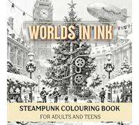 WORLDs IN INK Vol.2 - The Winter Machinarium | Steampunk Colouring Book for Adults and Teens with 50 Intricate Victorian Designs: Relax and unwind ... scenes inspired by Victorian machinery.