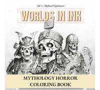 WORLDS IN INK Vol.4 : Mythical Nightmares | Ultimate Mythology Horror Coloring Book for Adults: 50 Intricate Illustrations of Cursed Gods, Undead Warriors and Ancient Dark Legends (WORLDS IN INK USA)
