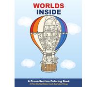 Worlds Inside: A Cross-Section Coloring Book of 40 Tiny Worlds Hidden Inside Everyday Things (Worlds Inside Coloring Books)