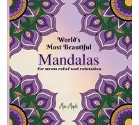 World's Most Beautiful Mandalas: For stress relief and relaxation