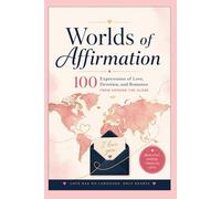 Worlds of Affirmation: 100 Expressions of Love, Devotion, and Romance from Around the Globe