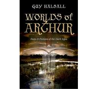Worlds of Arthur: Facts and Fictions of the Dark Ages