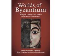 Worlds of Byzantium: Religion, Culture, and Empire in the Medieval Near East